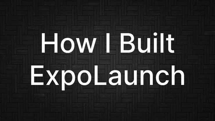 How I Built ExpoLaunch and Why It Solves Real Developer Pain